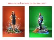 We are really close to our success!