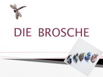 DIE
BROSCHE