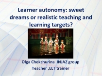 Learner autonomy: sweet dreams or realistic teaching and learning targets?