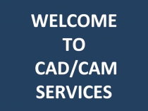 WELCOME TO CAD/CAM SERVICES