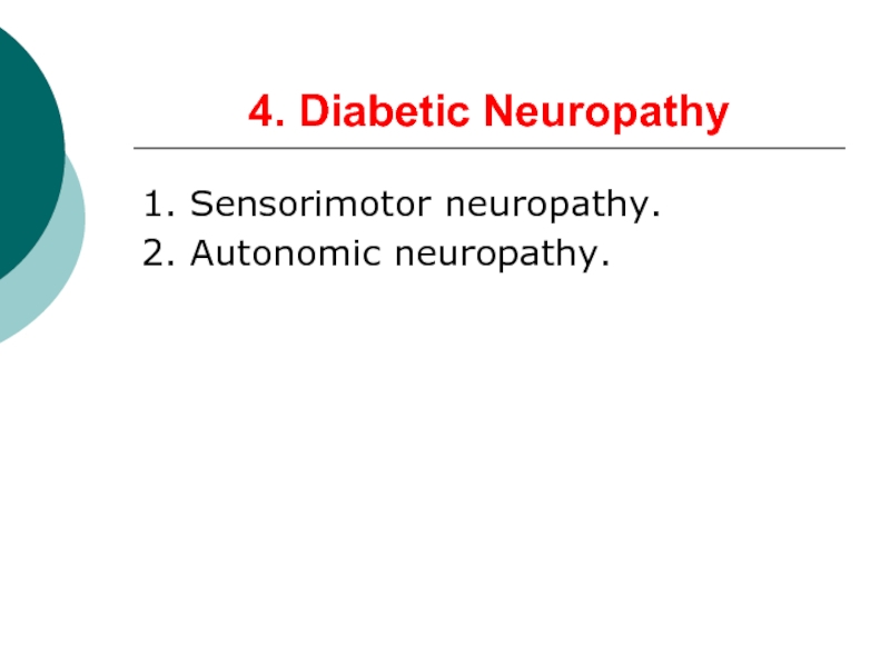 4. Diabetic Neuropathy1. Sensorimotor neuropathy.2. Autonomic neuropathy.