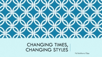 Changing Times, Changing styles