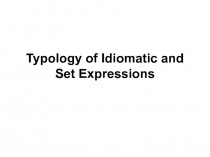 Typology of Idiomatic and Set Expressions