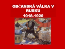 OBČANSKÁ VÁLKA V RUSKU
1918-1920