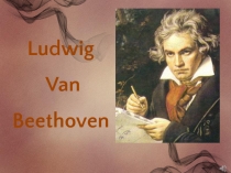 Ludwig
Van
Beethoven