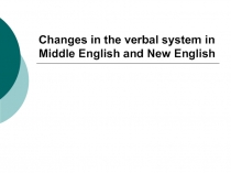 Changes in the verbal system in Middle English and New English