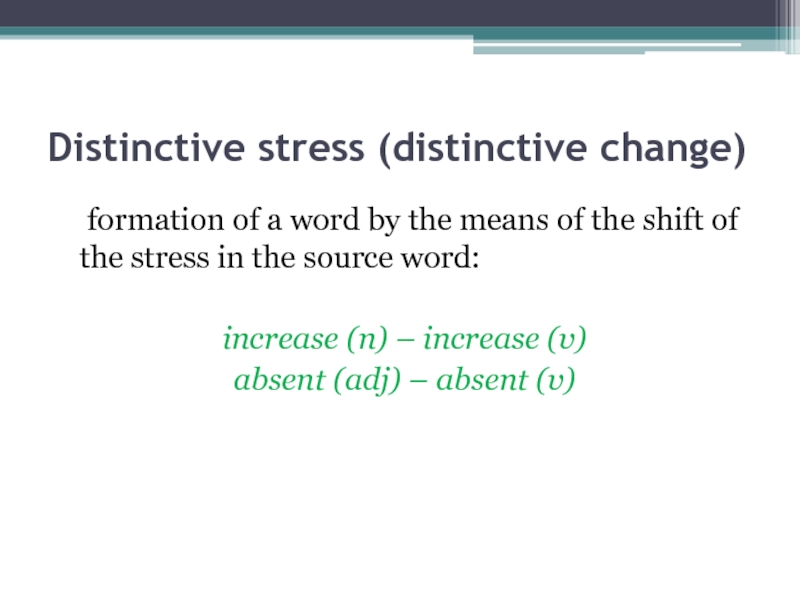 Distinctive stress (distinctive change)	formation of a word by the means of the shift of the stress in