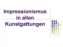 Impressionismus in allen Kunstgattungen