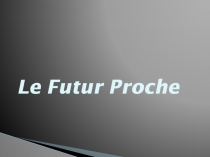 Le Futur Proche