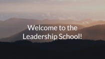 Welcome to the
Leadership School!
