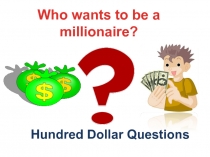 Hundred Dollar Questions
Who wants to be a millionaire?