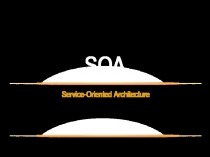 Service-Oriented Architecture
SOA