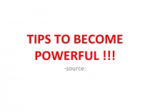 TIPS TO BECOME POWERFUL !!!