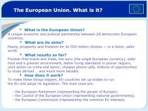 The European Union. What is it? * What is the European Union? A unique economic