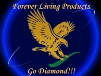 Forever Living Products
Go Diamond!!!