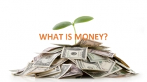 WHAT IS MONEY?