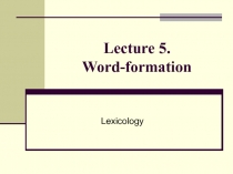 Lecture 5. Word-formation