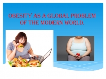 Obesity as a global problem of the modern world