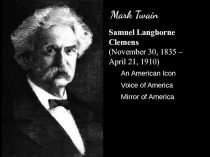 Mark Twain
An American Icon
Voice of America
Mirror of America
Samuel Langhorne