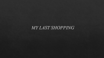 MY LAST SHOPPING