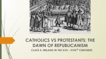 Catholics vs Protestants: the dawn of Republicanism