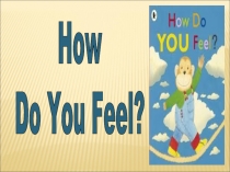 How
Do You Feel?