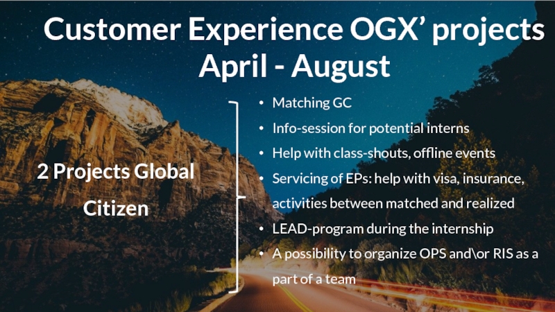 Customer Experience OGX’ projectsApril - August2 Projects Global CitizenMatching GCInfo-session for potential internsHelp with class-shouts, offline eventsServicing