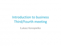 Introduction to business Third/ Fourth meeting