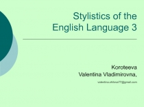 Stylistics of the English Language 3 Koroteeva Valentina Vladimirovna,