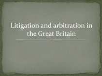 Litigation and arbitration in the Great Britain