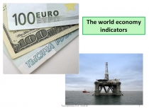 The world economy indicators
1
Тимофеева А.А. 2018 ©