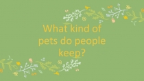 What kind of pets do people keep?