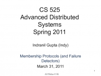 1
CS 525 Advanced Distributed Systems Spring 2011
Indranil Gupta
