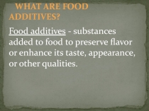 WHAT ARE FOOD ADDITIVES?