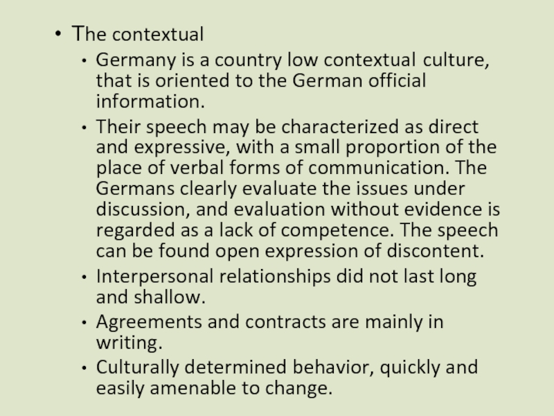 Деловая культура Германии Business Culture in Germany The contextualGermany is a country low contextual culture, that is oriented The contextualGermany is a country low contextual culture, that is oriented to the German official information.Their speech