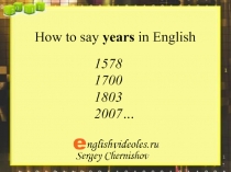 How to say years in English
1578
1700
1803
2007…