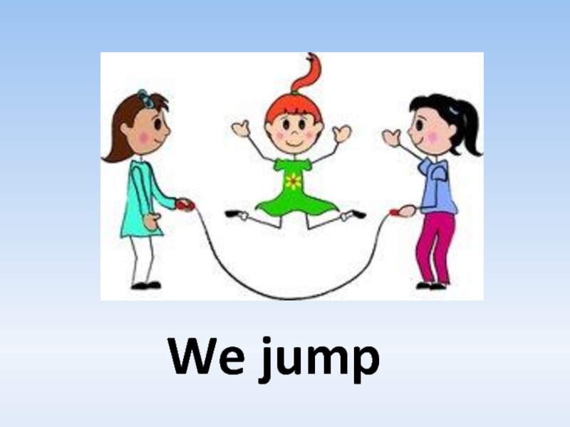 We jump