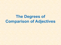 The Degrees of Comparison of Adjectives