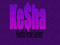 Ke$ha
Kesha Rose Sebert