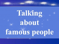 Talking
about
famous people