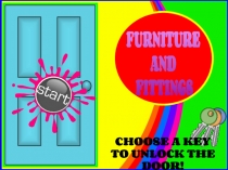 FURNITURE
AND
FITTINGS
CHOOSE A KEY
TO UNLOCK THE DOOR!