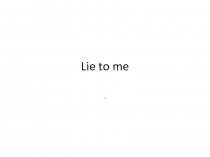 Lie to me