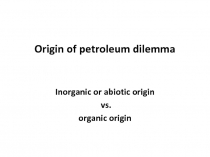 Origin of petroleum dilemma