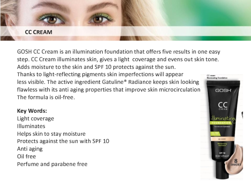 CC CREAMGOSH CC Cream is an illumination foundation that offers five results in one easy step. CC