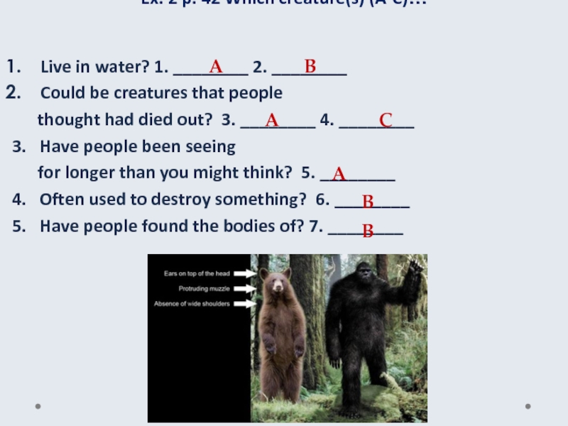 Ex. 2 p. 42 Which creature(s) (A-C)… Live in water? 1. ________ 2. ________ Could be creatures