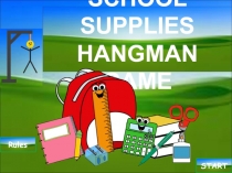 SCHOOL SUPPLIES
HANGMAN GAME
Rules
START