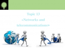 Topic 13
 Networks and
telecommunications