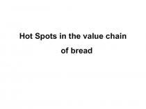 Hot Spots in the value chain of bread