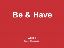 Be & Have
LARISA School of Language