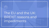 The EU and the UK : BREXIT reasons and impediments